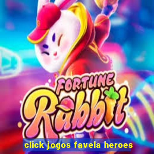 click jogos favela heroes